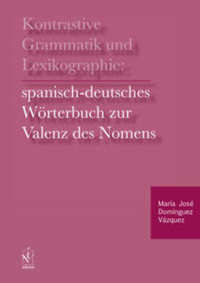 Domínguez Vázquez |  Kontrastive Grammatik und Lexikographie: Spanisch-deutsches Wörterbuch zur Valenz des Nomens | Buch |  Sack Fachmedien