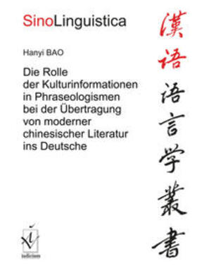 Bao |  Die Rolle der Kulturinformationen in Phraseologismen bei der Übertragung von moderner chinesischer Literatur ins Deutsche | Buch |  Sack Fachmedien