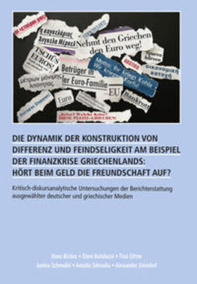 Bickes / Butulussi / Otten |  Die Dynamik der Konstruktion von Differenz und Feindseligkeit am Beispiel der Finanzkrise Griechenlands: Hört beim Geld die Freundschaft auf? | Buch |  Sack Fachmedien