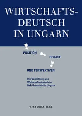 Ilse |  Wirtschaftsdeutsch in Ungarn: Position, Bedarf und Perspektiven | Buch |  Sack Fachmedien