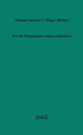 Immoos / Mottini / OAG - Deutsche Gesellschaft für Natur- und Völkerkunde Ostasiens |  Wie die Eidgenossen Japan entdeckten | Buch |  Sack Fachmedien