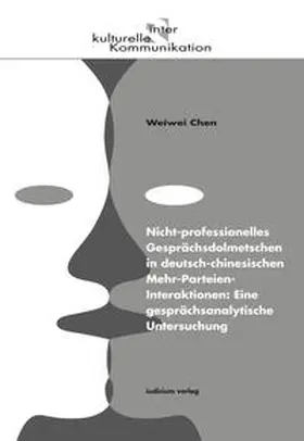 Chen |  Nicht-professionelles Gesprächsdolmetschen in deutsch-chinesischen Mehr-Parteien-Interaktionen | Buch |  Sack Fachmedien