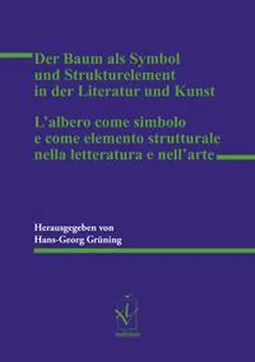 Grüning |  Der Baum als Symbol und Strukturelement in der Literatur und Kunst L’albero come simbolo e come elemento strutturale nella letteratura e nell’arte | Buch |  Sack Fachmedien