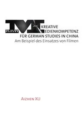 Xu |  Kreative Medienkompetenz für German Studies in China | Buch |  Sack Fachmedien