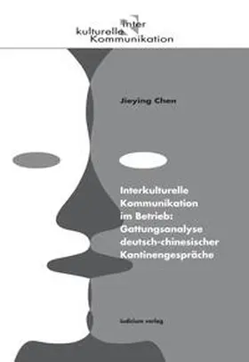 Chen |  Interkulturelle Kommunikation im Betrieb: Gattungsanalyse deutsch-chinesischer Kantinengespräche | Buch |  Sack Fachmedien