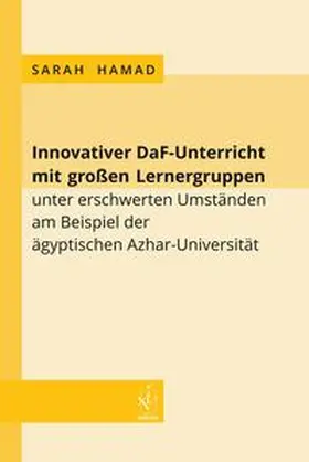 Hamad |  Innovativer DaF-Unterricht mit großen Lernergruppen unter erschwerten Umständen am Beispiel der ägyptischen Azhar-Universität | Buch |  Sack Fachmedien