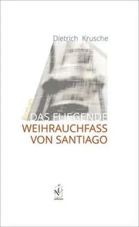 Krusche |  Das fliegende Weihrauchfass von Santiago | Buch |  Sack Fachmedien