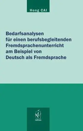 Cai |  Bedarfsanalysen für einen berufsbegleitenden Fremdsprachenunterricht am Beispiel von Deutsch als Fremdsprache | Buch |  Sack Fachmedien