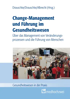 Drauschke / Albrecht |  Change-Management und Führung im Gesundheitswesen | Buch |  Sack Fachmedien