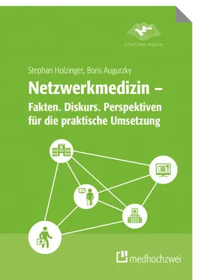 Stiftung Münch / Holzinger / Augurzky |  Netzwerkmedizin – Fakten. Diskurs. Perspektiven für die praktische Umsetzung | eBook | Sack Fachmedien