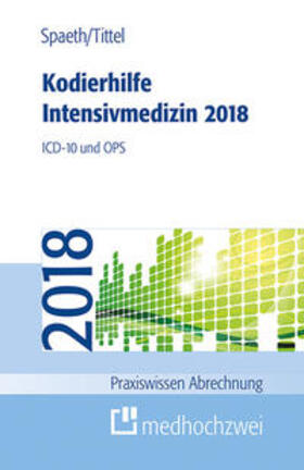 Spaeth / Tittel |  Kodierhilfe Intensivmedizin 2018 | Buch |  Sack Fachmedien