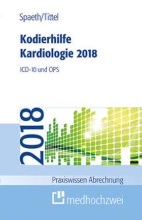 Spaeth / Tittel |  Kodierhilfe Kardiologie 2018 | Buch |  Sack Fachmedien