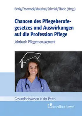 Bettig / Frommelt / Maucher |  Chancen des Pflegeberufegesetzes und Auswirkungen auf die Profession Pflege | Buch |  Sack Fachmedien