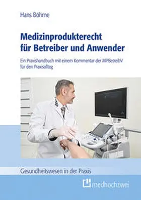 Böhme |  Medizinprodukterecht für Betreiber und Anwender | Buch |  Sack Fachmedien