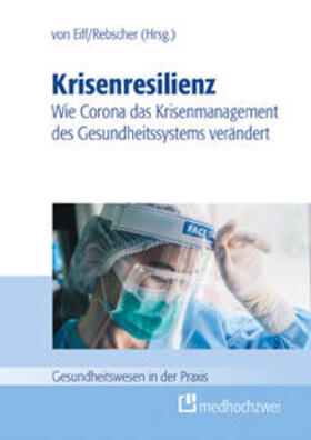 von Eiff / Rebscher |  Krisenresilienz – Wie Corona das Krisenmanagement des Gesundheitssystems verändert | Buch |  Sack Fachmedien