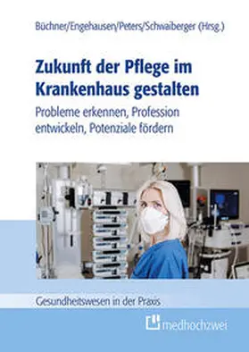 Büchner / Engehausen / Peters |  Zukunft der Pflege im Krankenhaus gestalten | Buch |  Sack Fachmedien