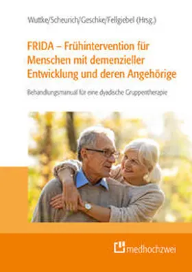 Wuttke / Scheurich / Geschke |  FRIDA - Frühintervention für Menschen mit demenzieller Entwicklung und deren Angehörige | Buch |  Sack Fachmedien