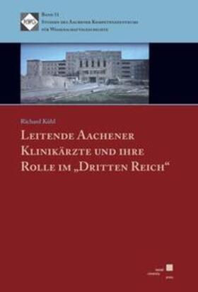 Kühl | Leitende Aachener Klinikärzte und Ihre Rolle im "Dritten Reich" | Buch | 978-3-86219-014-0 | sack.de