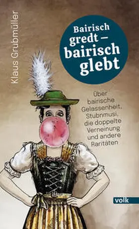 Grubmüller |  Bairisch gredt - bairisch glebt | Buch |  Sack Fachmedien