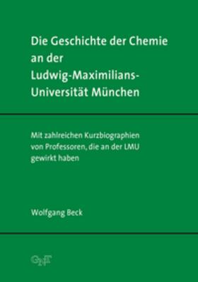Beck |  Die Geschichte der Chemie an der Ludwig-Maximilians-Universität München | Buch |  Sack Fachmedien