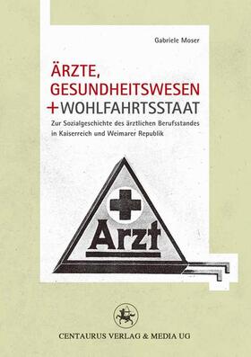 Moser |  Ärzte, Gesundheitswesen und Wohlfahrtsstaat | Buch |  Sack Fachmedien