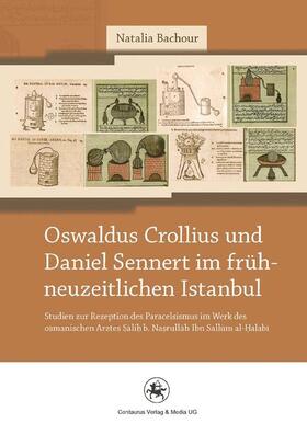 Bachour |  Oswaldus Crollius und Daniel Sennert im frühneuzeitlichen Istanbul | Buch |  Sack Fachmedien