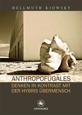 Kiowsky |  Anthropofugales Denken im Kontrast mit der Hybris Übermensch | Buch |  Sack Fachmedien