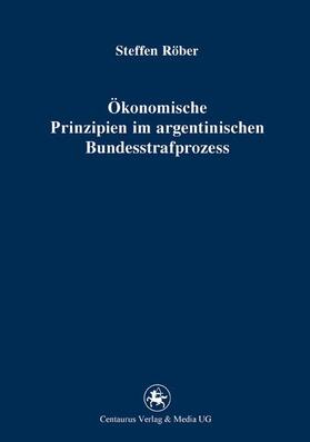 Röber |  Ökonomische Prinzipien im argentinischen Bundesstrafprozess | Buch |  Sack Fachmedien