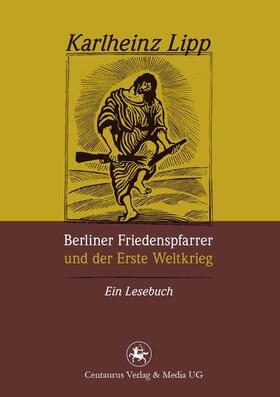 Lipp |  Berliner Friedenspfarrer und der Erste Weltkrieg | Buch |  Sack Fachmedien