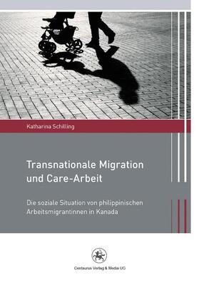 Schilling |  Transnationale Migration und Care-Arbeit | Buch |  Sack Fachmedien