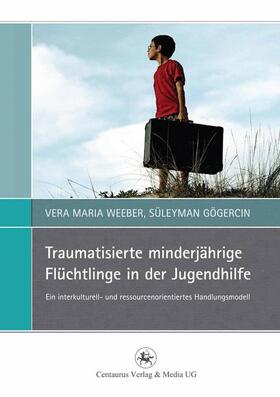 Gögercin / Weeber |  Traumatisierte minderjährige Flüchtlinge in der Jugendhilfe | Buch |  Sack Fachmedien