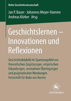 Bauer / Körber / Meyer-Hamme |  Geschichtslernen - Innovationen und Reflexionen | eBook | Sack Fachmedien
