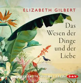 Gilbert | Das Wesen der Dinge und der Liebe (Ungekürzte Lesung) | Sonstiges | 978-3-86231-313-6 | sack.de