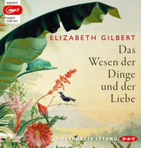 Gilbert |  Das Wesen der Dinge und der Liebe (Ungekürzte Lesung) | Sonstiges |  Sack Fachmedien