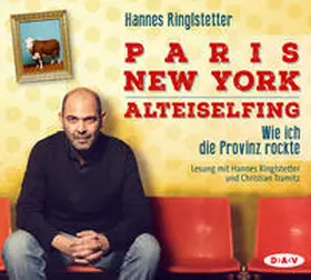 Ringlstetter |  Paris - New York - Alteiselfing. Wie ich die Provinz rockte | Sonstiges |  Sack Fachmedien