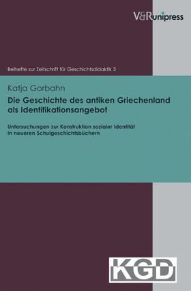 Gorbahn |  Die Geschichte des antiken Griechenland als Identifikationsangebot | eBook | Sack Fachmedien