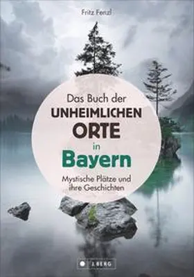 Fenzl |  Das Buch der unheimlichen Orte in Bayern | Buch |  Sack Fachmedien