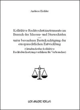 Eichler |  Kollektive Rechtsschutzinstrumente im Bereich der Massen- und Streuschäden - unter besonderer Berücksichtigung der europarechtlichen Entwicklung (Grünbuch über kollektive Rechtsdurchsetzungsverfahren für Verbraucher) | Buch |  Sack Fachmedien