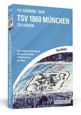 Melchior |  111 Gründe, den TSV 1860 München zu lieben | Buch |  Sack Fachmedien