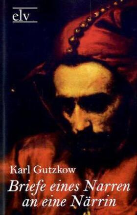 Gutzkow | Briefe eines Narren an eine Närrin | Buch | 978-3-86267-108-3 | sack.de