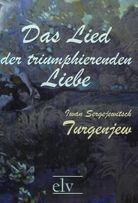 Turgenjew |  Das Lied der triumphierenden Liebe | Buch |  Sack Fachmedien