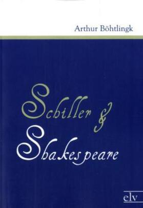 Böhtlingk |  Schiller und Shakespeare | Buch |  Sack Fachmedien