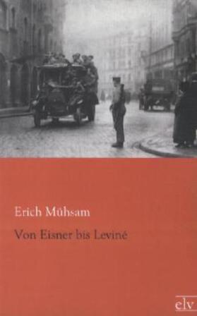 Mühsam |  Von Eisner bis Leviné | Buch |  Sack Fachmedien