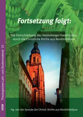  Fortsetzung folgt: Die Fortschreibung des Heidelberger Katechismus: Die Lehre der Christlichen Kirche aus Nordmitteljava (GKJTU) | Buch |  Sack Fachmedien