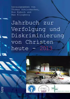 Schirrmacher / Kubsch / Klingberg |  Das Jahrbuch zur Verfolgung und Diskriminierung von Christen heute - 2013 | Buch |  Sack Fachmedien