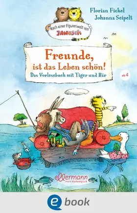 Fickel |  Freunde, ist das Leben schön! Das Vorlesebuch mit Tiger und Bär | eBook | Sack Fachmedien