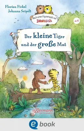 Fickel |  Nach einer Figurenwelt von Janosch. Der kleine Tiger und der große Mut | eBook | Sack Fachmedien