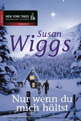 Wiggs |  Nur wenn du mich hältst | eBook | Sack Fachmedien