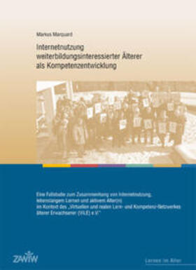 Marquard / Bubolz-Lutz / Kalbermatten |  Internetnutzung weiterbildungsinteressierter Älterer als Kompetenzentwicklung | Buch |  Sack Fachmedien