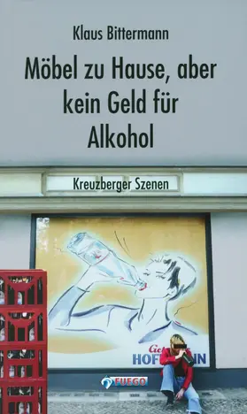 Bittermann |  Möbel zu Hause, aber kein Geld für Alkohol: Kreuzberger Szenen | eBook | Sack Fachmedien